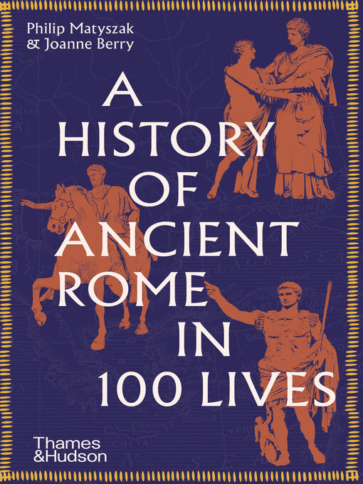 Title details for A History of Ancient Rome in 100 Lives by Philip Matyszak - Available